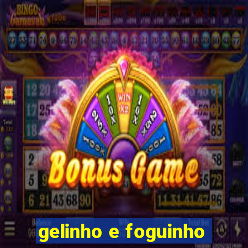 gelinho e foguinho